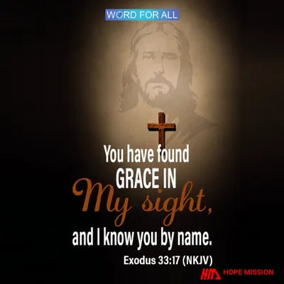 YOU HAVE FOUND GRACE IN GOD'S SIGHT, AND HE KNOWS YOU BY NAME.