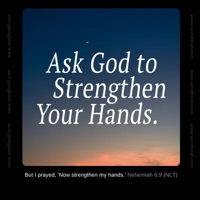 Ask God to Strengthen Your Hands