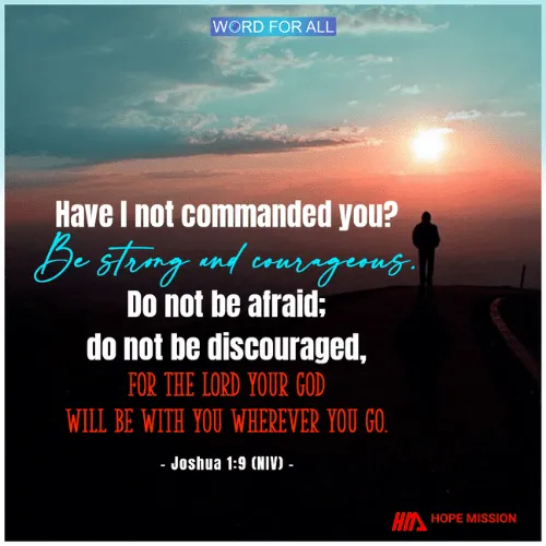 BE STRONG AND COURAGEOUS. DO NOT BE AFRAID.