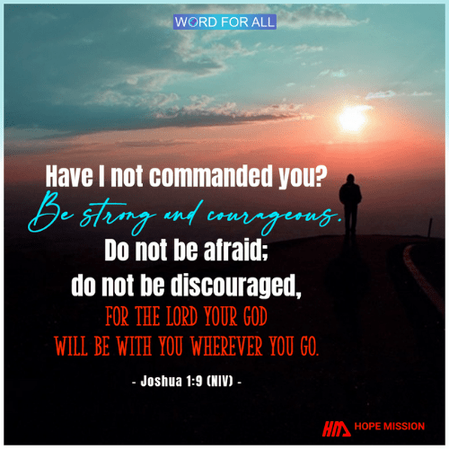 BE STRONG AND COURAGEOUS. DO NOT BE AFRAID.