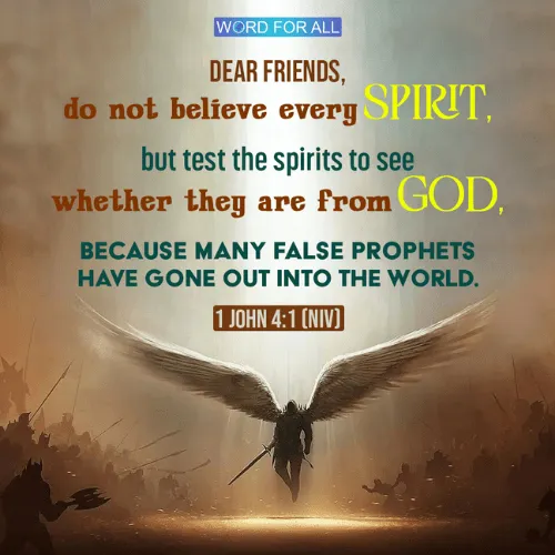 DO NOT BELIEVE EVERY SPIRIT, BUT TEST THE SPIRITS TO SEE WHETHER THEY ARE FROM GOD.