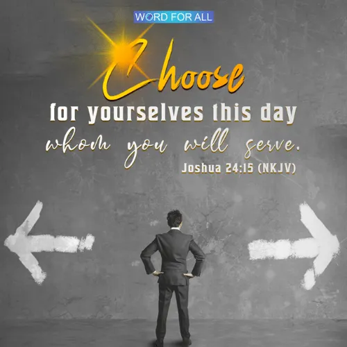 CHOOSE FOR YOURSELVES THIS DAY WHOM YOU WILL SERVE.