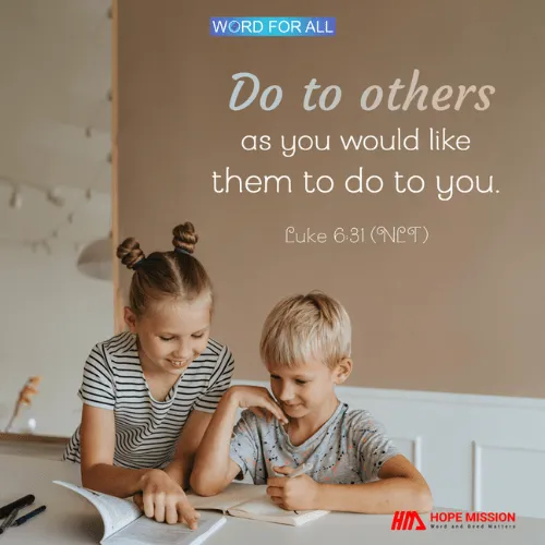DO TO OTHERS AS YOU WOULD LIKE THEM TO DO TO YOU.