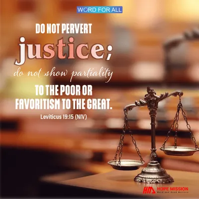 DO NOT PERVERT JUSTICE; DO NOT SHOW PARTIALITY TO THE POOR OR FAVORITISM TO THE GREAT.