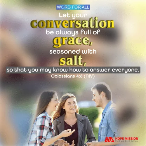 LET YOUR CONVERSATION BE ALWAYS FULL OF GRACE.