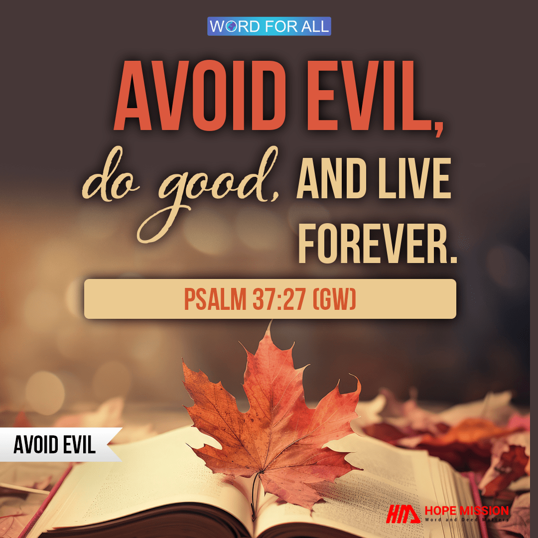 AVOID EVIL, DO GOOD, AND LIVE FOREVER.