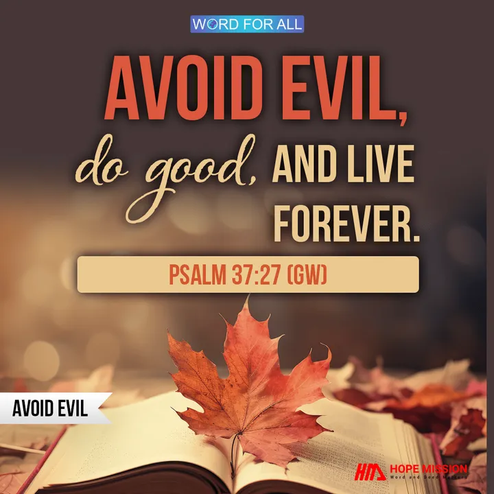 AVOID EVIL, DO GOOD, AND LIVE FOREVER.