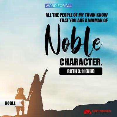 BE A PERSON OF NOBLE CHARACTER.