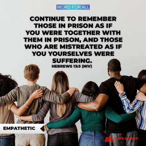 BE EMPATHETIC WITH THOSE IN PAIN AND SUFFERING.