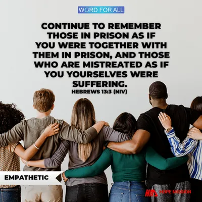 BE EMPATHETIC WITH THOSE IN PAIN AND SUFFERING.