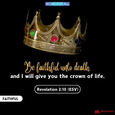 BE FAITHFUL UNTO DEATH, AND GOD WILL GIVE YOU THE CROWN OF LIFE.