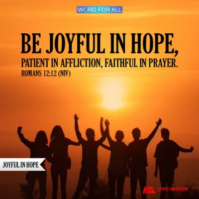 BE JOYFUL IN THE HOPE YOU HAVE IN CHRIST