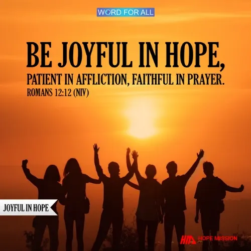 BE JOYFUL IN THE HOPE YOU HAVE IN CHRIST