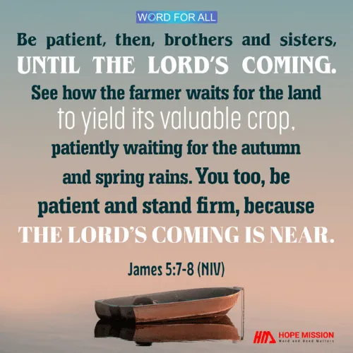BE PATIENT, THEN, BROTHERS AND SISTERS, UNTIL THE LORD'S COMING.