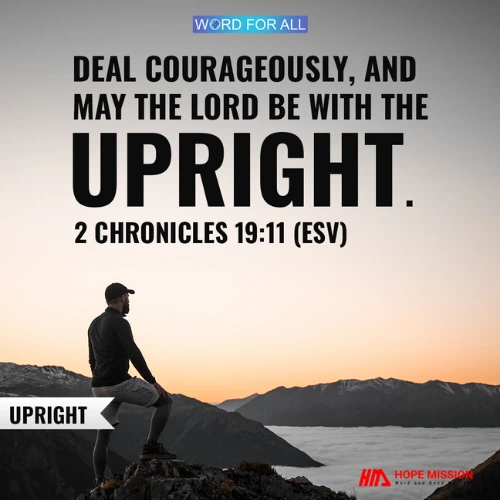 BE UPRIGHT AND DEAL COURAGEOUSLY.