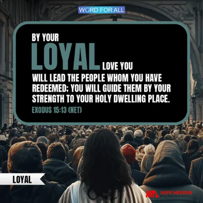 BY HIS LOYAL LOVE, HE WILL LEAD YOU AND GUIDE YOU.