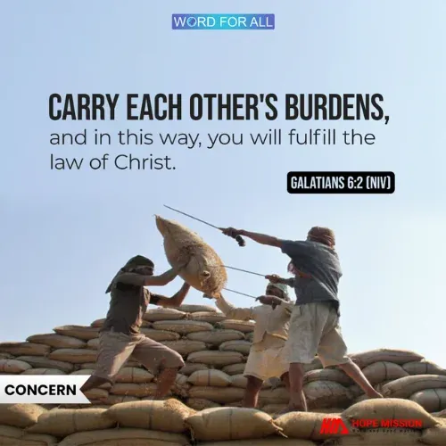 CARRY EACH OTHER'S BURDENS, AND IN THIS WAY, YOU WILL FULFILL THE LAW OF CHRIST