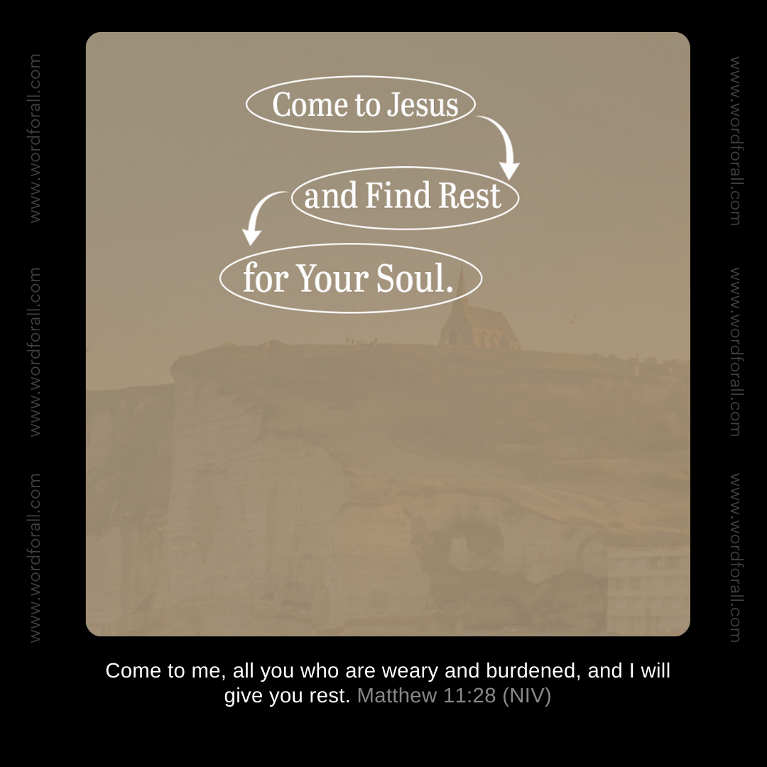 Come to Jesus and Find Rest for Your Soul.
