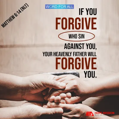 IF YOU FORGIVE THOSE WHO SIN AGAINST YOU, YOUR HEAVENLY FATHER WILL FORGIVE YOU.