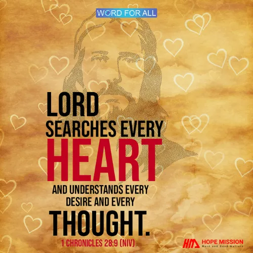GOD SEARCHES YOUR HEART AND UNDERSTANDS EVERY DESIRE AND THOUGHT.