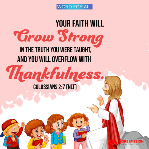 YOUR FAITH WILL GROW STRONG IN THE TRUTH YOU WERE TAUGHT.