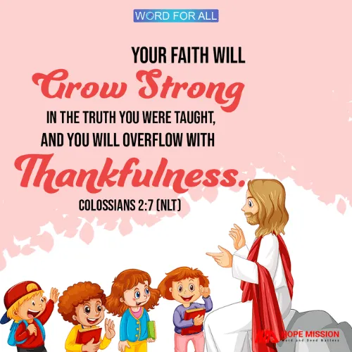 YOUR FAITH WILL GROW STRONG IN THE TRUTH YOU WERE TAUGHT.