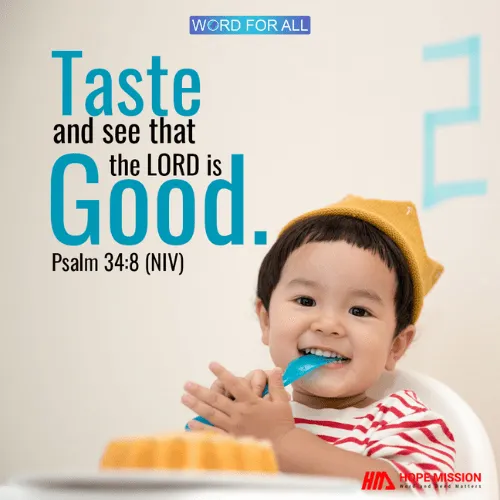 TASTE AND SEE THAT THE LORD IS GOOD.