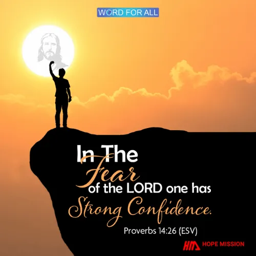 IN THE FEAR OF THE LORD ONE HAS STRONG CONFIDENCE.