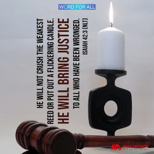 HE WILL NOT CRUSH THE WEAKEST REED OR PUT OUT A FLICKERING CANDLE.