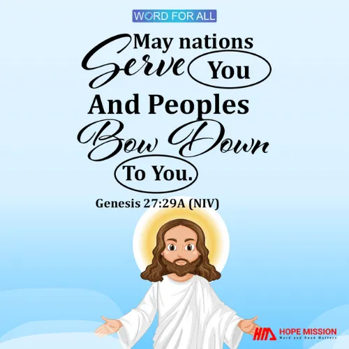 MAY NATIONS SERVE YOU AND PEOPLES BOW DOWN TO YOU.