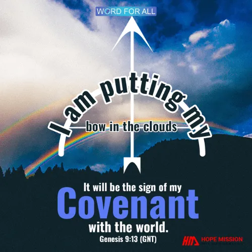 I AM PUTTING MY BOW IN THE CLOUDS. IT WILL BE THE SIGN OF MY COVENANT WITH THE WORLD.