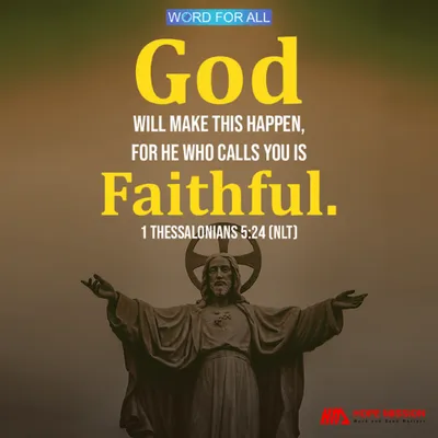 HE WHO CALLS YOU IS FAITHFUL.