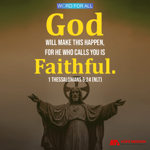 HE WHO CALLS YOU IS FAITHFUL.
