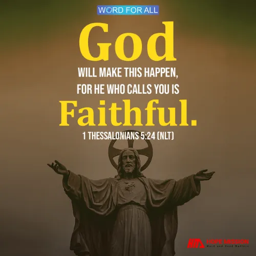 HE WHO CALLS YOU IS FAITHFUL.