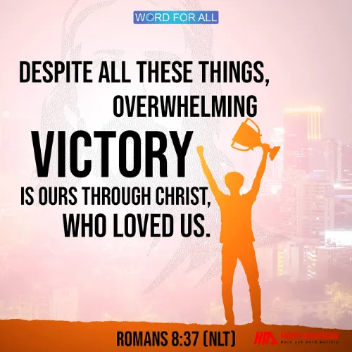 OVERWHELMING VICTORY IS YOURS THROUGH CHRIST.