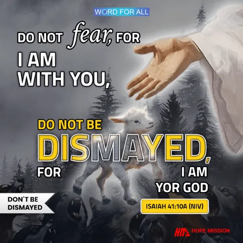 DO NOT FEAR, FOR GOD IS WITH YOU