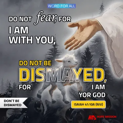 DO NOT FEAR, FOR GOD IS WITH YOU
