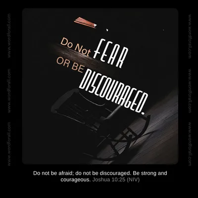 Do Not Fear or Be Discouraged