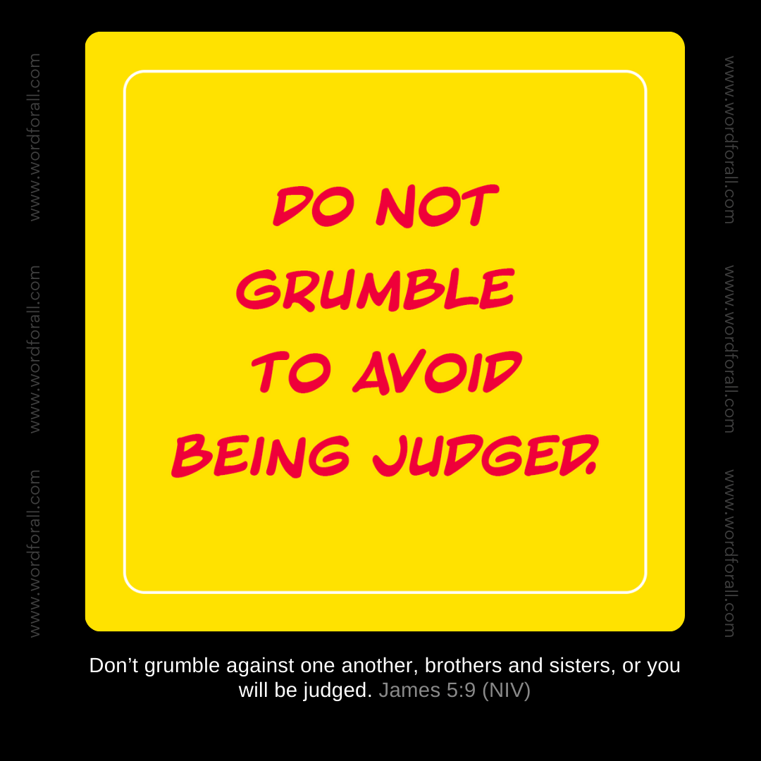 Do Not Grumble to Avoid Being Judged