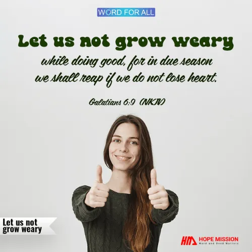 Do not lose heart while doing good, for your harvest is coming in due season