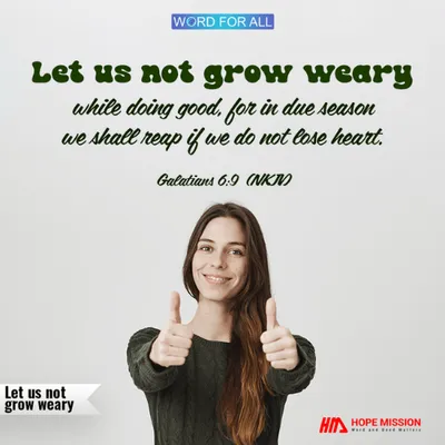Do not lose heart while doing good, for your harvest is coming in due season