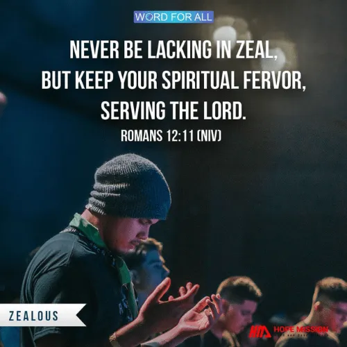 DON'T LET YOUR ZEAL FOR GOD FADE. INSTEAD, KEEP YOUR SPIRITUAL PASSION ALIVE AS YOU SERVE THE LORD.