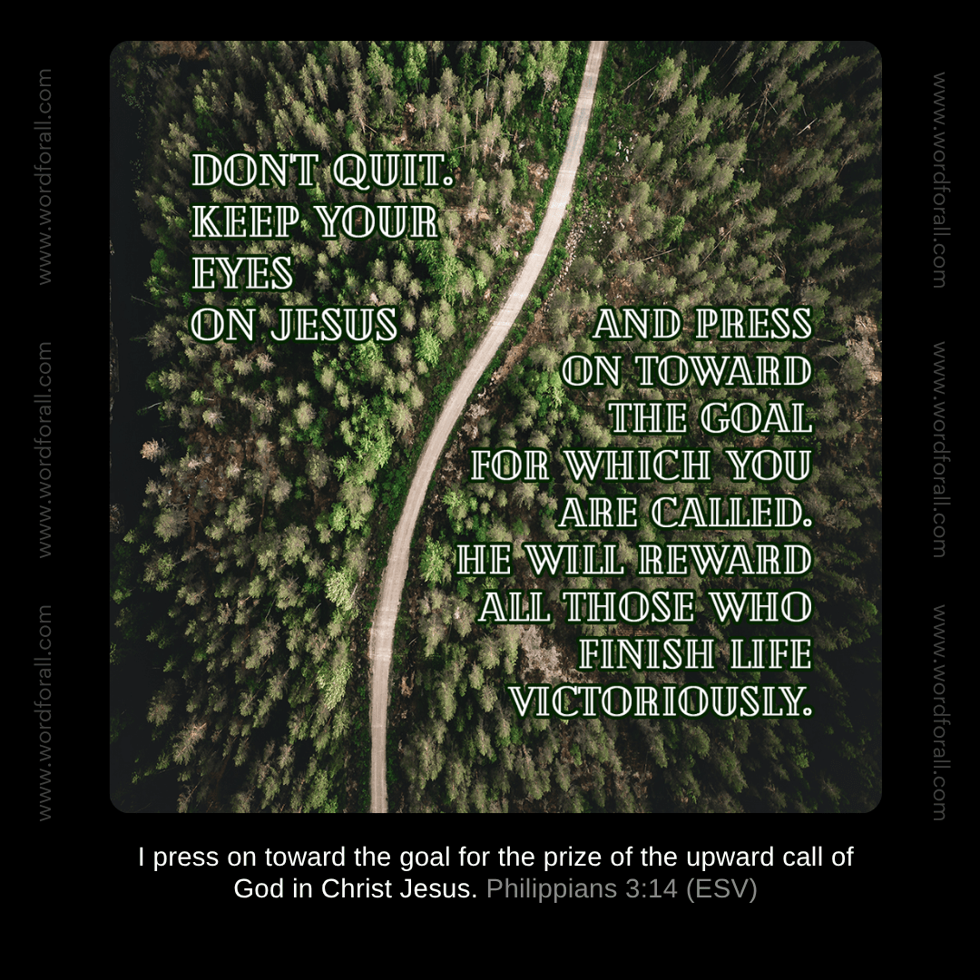 Don't quit. Keep your eyes on Jesus