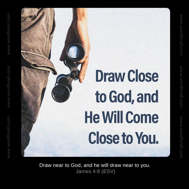 Draw Close to God, and He Will Come Close to You