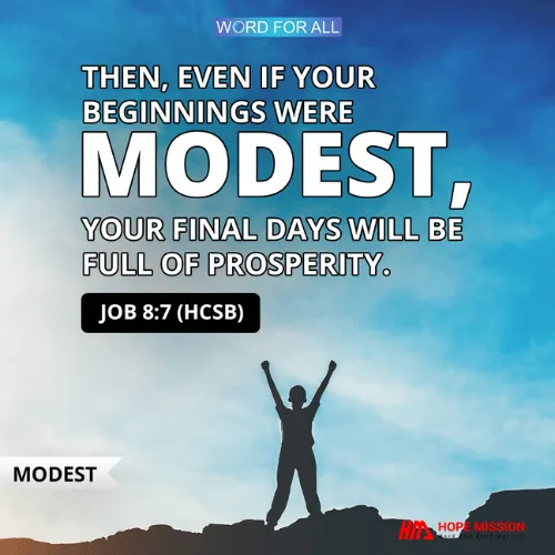 EVEN IF YOUR BEGINNINGS WERE MODEST, YOUR FINAL DAYS WILL BE FULL OF PROSPERITY.