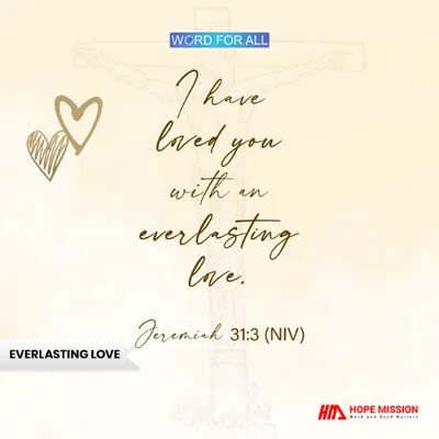 GOD HAS LOVED YOU WITH AN EVERLASTING LOVE