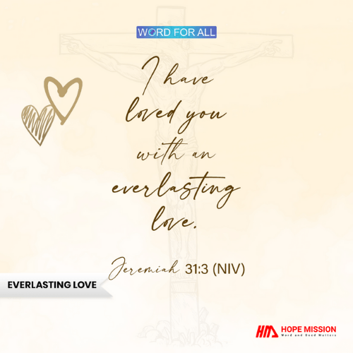 GOD HAS LOVED YOU WITH AN EVERLASTING LOVE