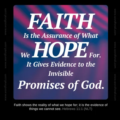 Faith Is the Assurance of What We Hope For. It Gives Evidence to the Invisible Promises of God