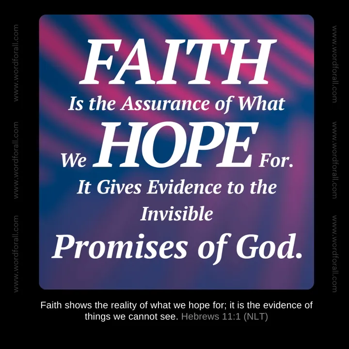 Faith Is the Assurance of What We Hope For. It Gives Evidence to the Invisible Promises of God