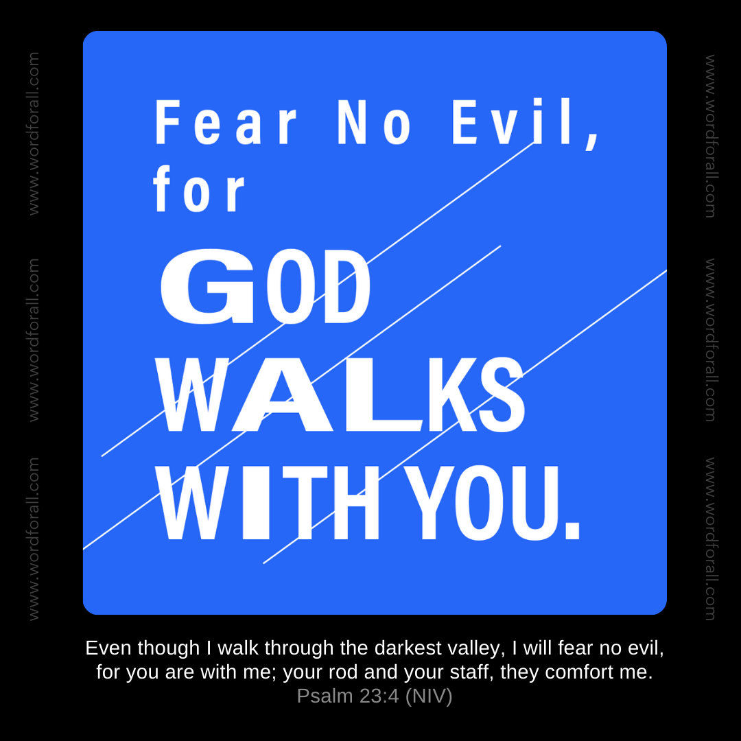 Fear No Evil, for God Walks With You